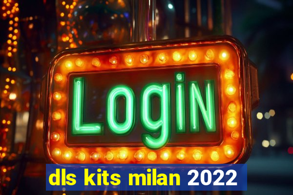 dls kits milan 2022